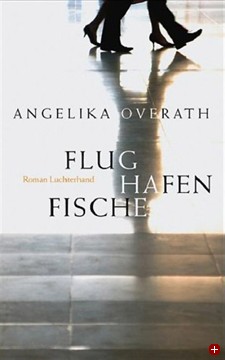 Angelika Overath: Flughafenfische